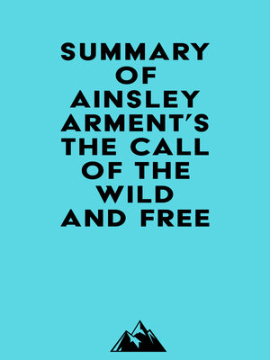 cover image of Summary of Ainsley Arment's the Call of the Wild and Free